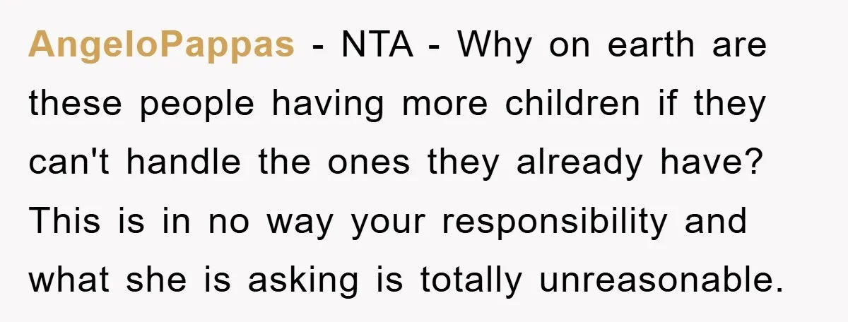AngeloPappas − NTA - Why on earth are these people having more children if they can't handle the ones they already have? This is in no way your responsibility and...