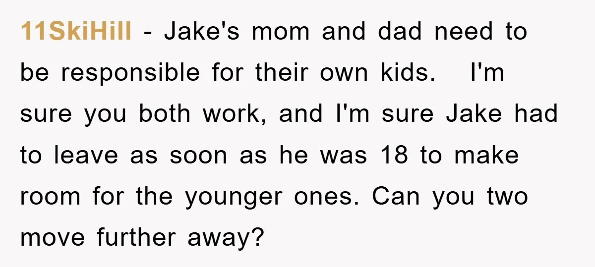 11SkiHill − Jake's mom and dad need to be responsible for their own kids. I'm sure you both work, and I'm sure Jake had to leave as soon as he...