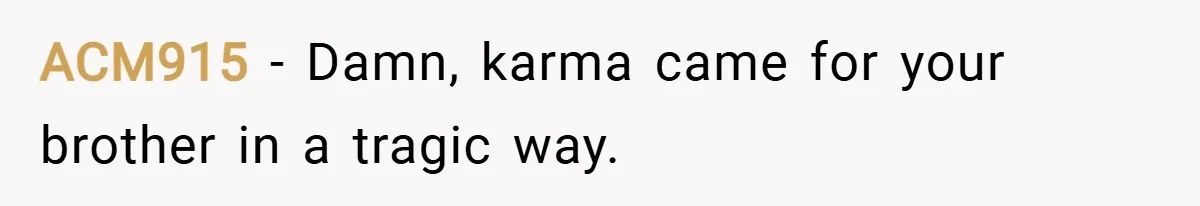 ACM915 − Damn, karma came for your brother in a tragic way.