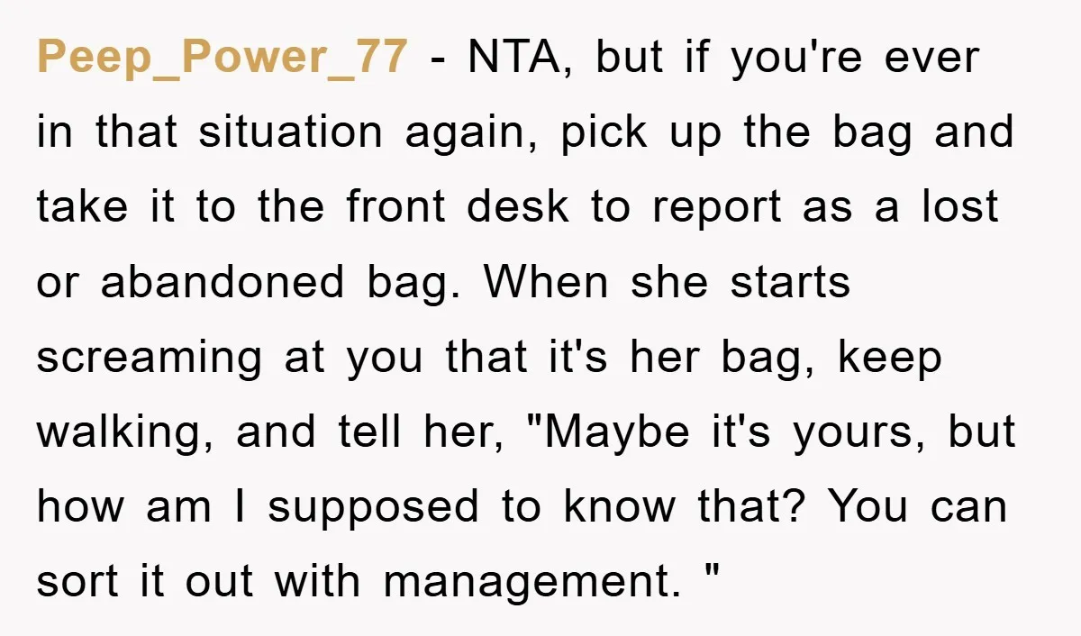 Peep_Power_77 − NTA, but if you're ever in that situation again, pick up the bag and take it to the front desk to report as a lost or abandoned bag....