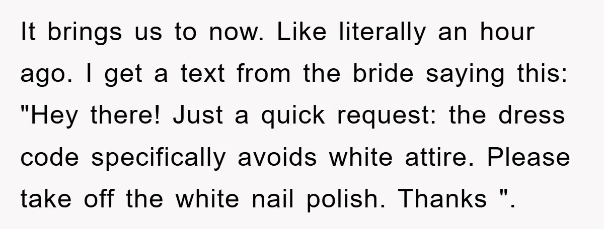 It brings us to now. Like literally an hour ago. I get a text from the bride saying this: "Hey there! Just a quick request: the dress code specifically avoids...