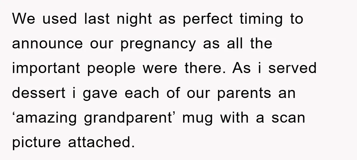 We used last night as perfect timing to announce our pregnancy as all the important people were there. As i served dessert i gave each of our parents an ‘amazing...