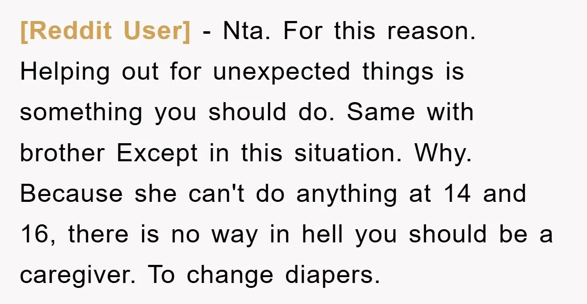 [Reddit User] − Nta. For this reason. Helping out for unexpected things is something you should do. Same with brother Except in this situation. Why. Because she can't do anything...