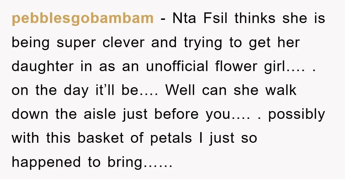 pebblesgobambam − Nta Fsil thinks she is being super clever and trying to get her daughter in as an unofficial flower girl…. . on the day it’ll be…. Well can...