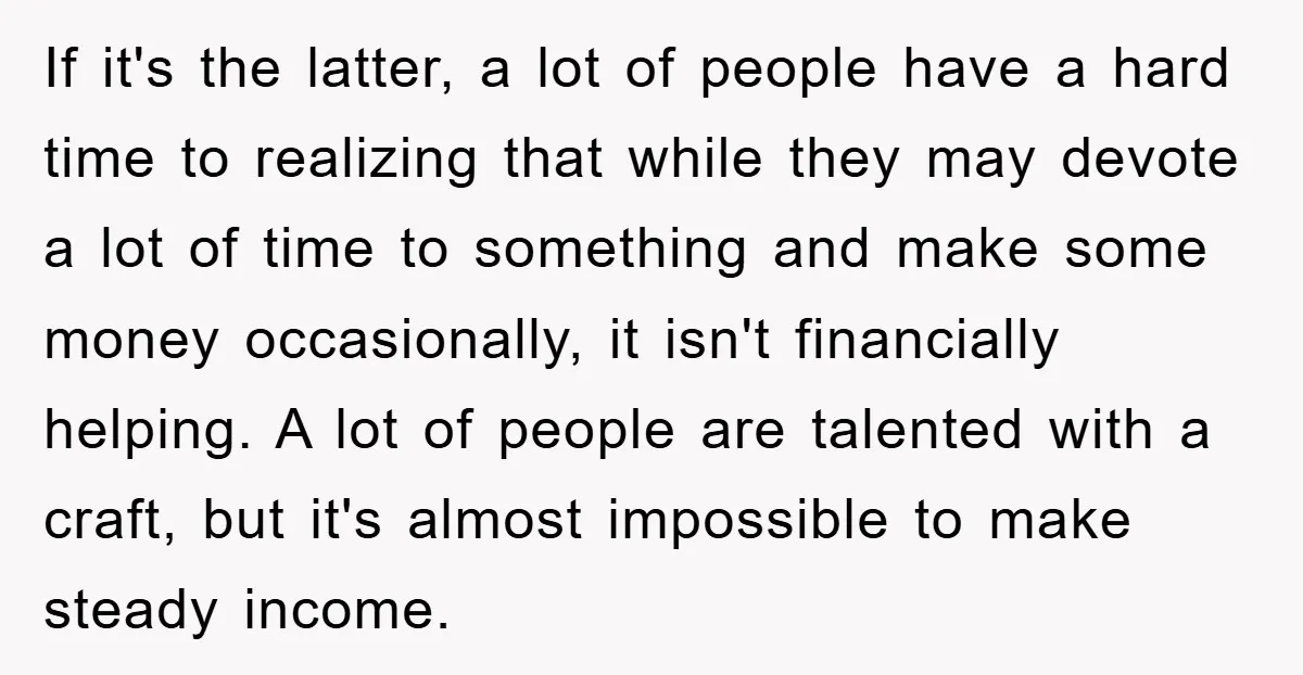 If it's the latter, a lot of people have a hard time to realizing that while they may devote a lot of time to something and make some money occasionally,...