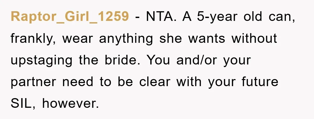 Raptor_Girl_1259 − NTA. A 5-year old can, frankly, wear anything she wants without upstaging the bride. You and/or your partner need to be clear with your future SIL, however.