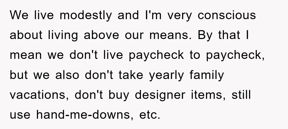 We live modestly and I'm very conscious about living above our means. By that I mean we don't live paycheck to paycheck, but we also don't take yearly family vacations,...
