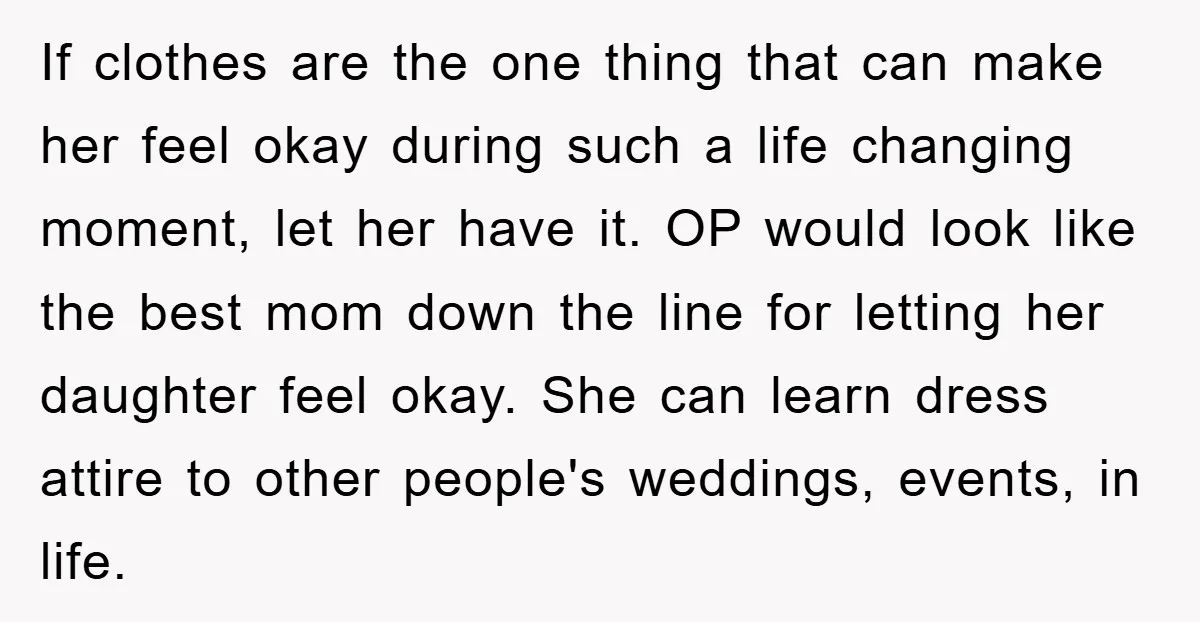 If clothes are the one thing that can make her feel okay during such a life changing moment, let her have it. OP would look like the best mom down...