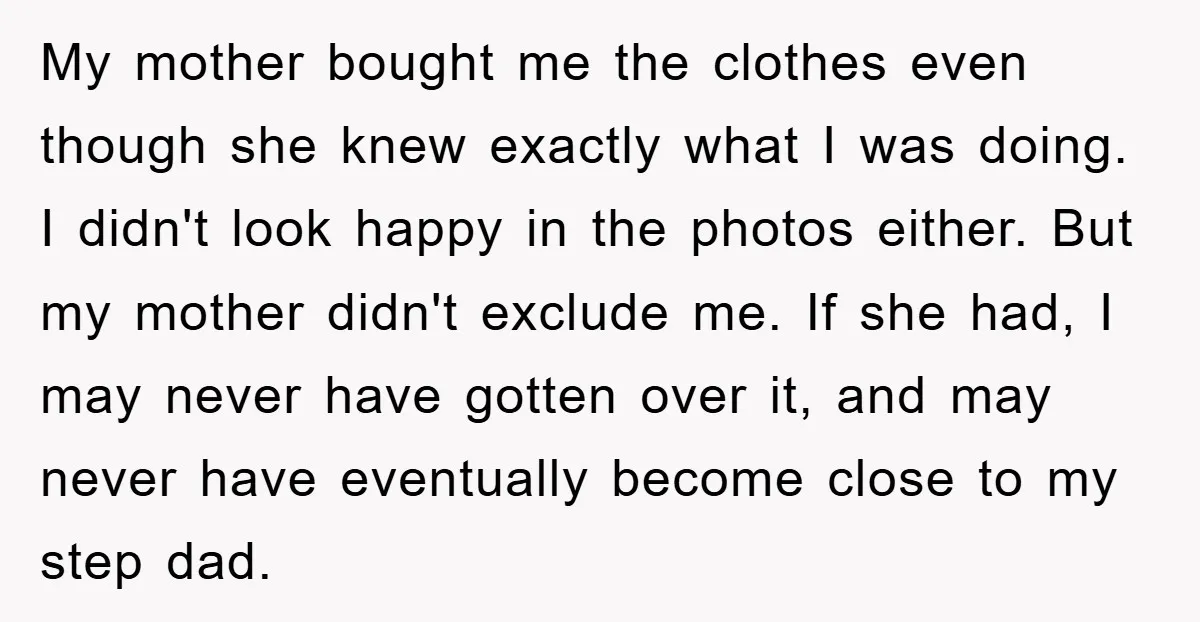 My mother bought me the clothes even though she knew exactly what I was doing. I didn't look happy in the photos either. But my mother didn't exclude me. If...