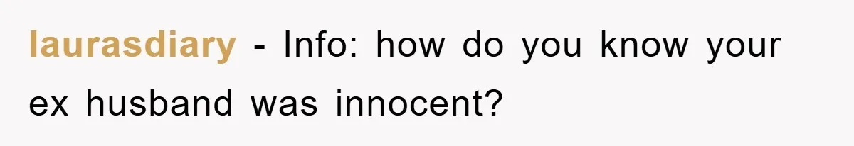 laurasdiary − Info: how do you know your ex husband was innocent?