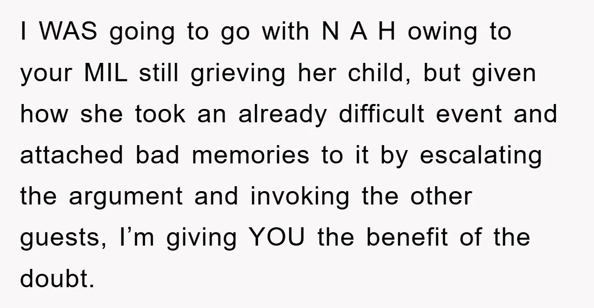 I WAS going to go with N A H owing to your MIL still grieving her child, but given how she took an already difficult event and attached bad memories...
