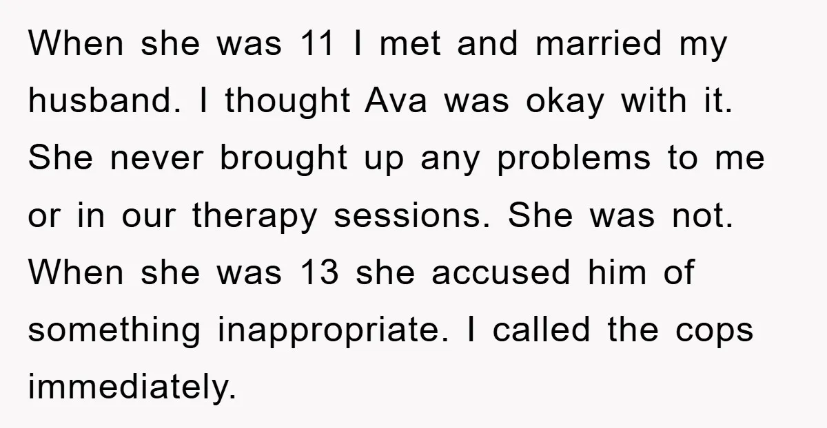 When she was 11 I met and married my husband. I thought Ava was okay with it. She never brought up any problems to me or in our therapy sessions....