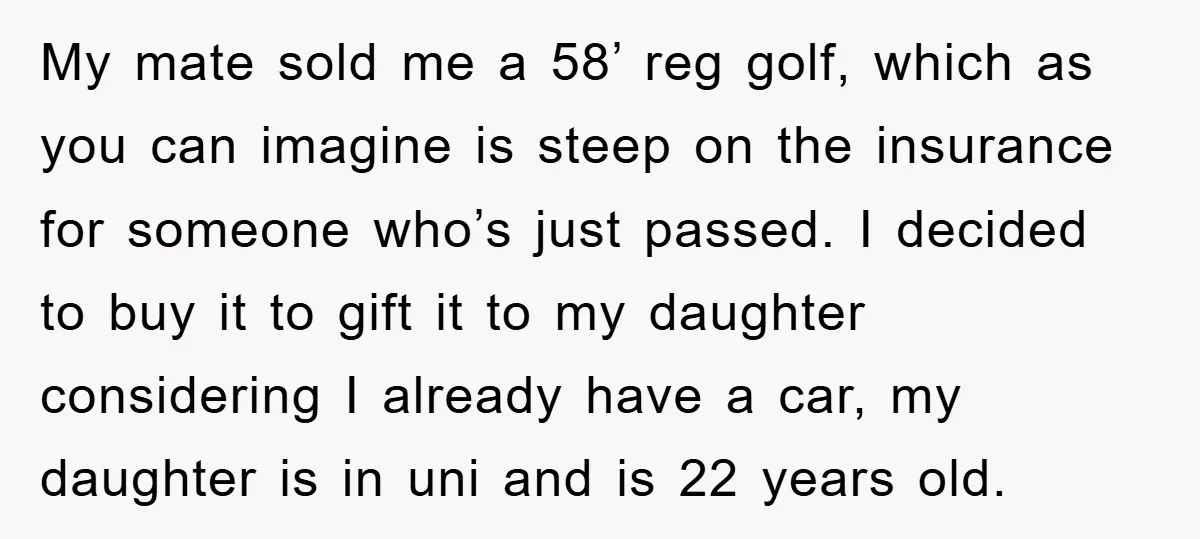My mate sold me a 58’ reg golf, which as you can imagine is steep on the insurance for someone who’s just passed. I decided to buy it to gift...