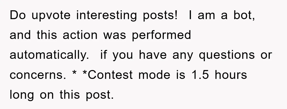 Do upvote interesting posts! I am a bot, and this action was performed automatically. if you have any questions or concerns. * *Contest mode is 1.5 hours long on this...