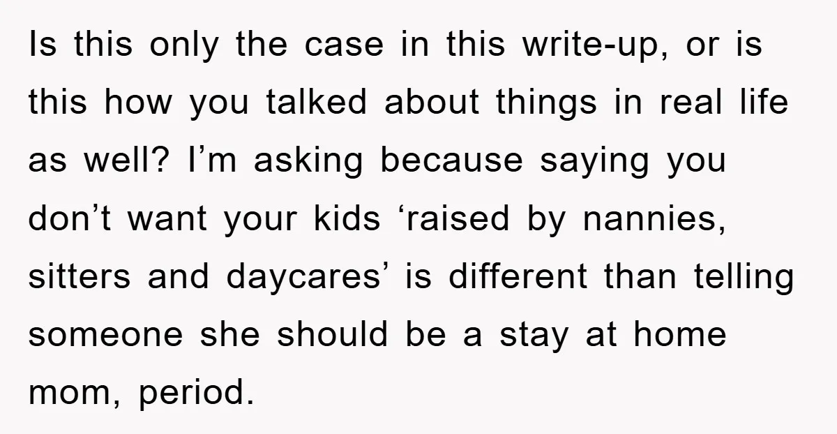 Is this only the case in this write-up, or is this how you talked about things in real life as well? I’m asking because saying you don’t want your kids...