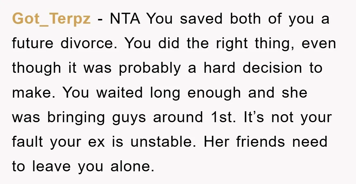 Got_Terpz − NTA You saved both of you a future divorce. You did the right thing, even though it was probably a hard decision to make. You waited long enough...