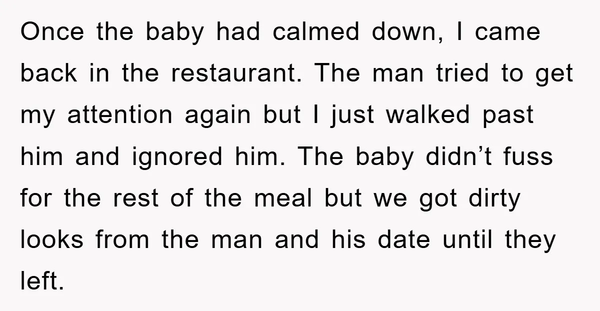 Once the baby had calmed down, I came back in the restaurant. The man tried to get my attention again but I just walked past him and ignored him. The...