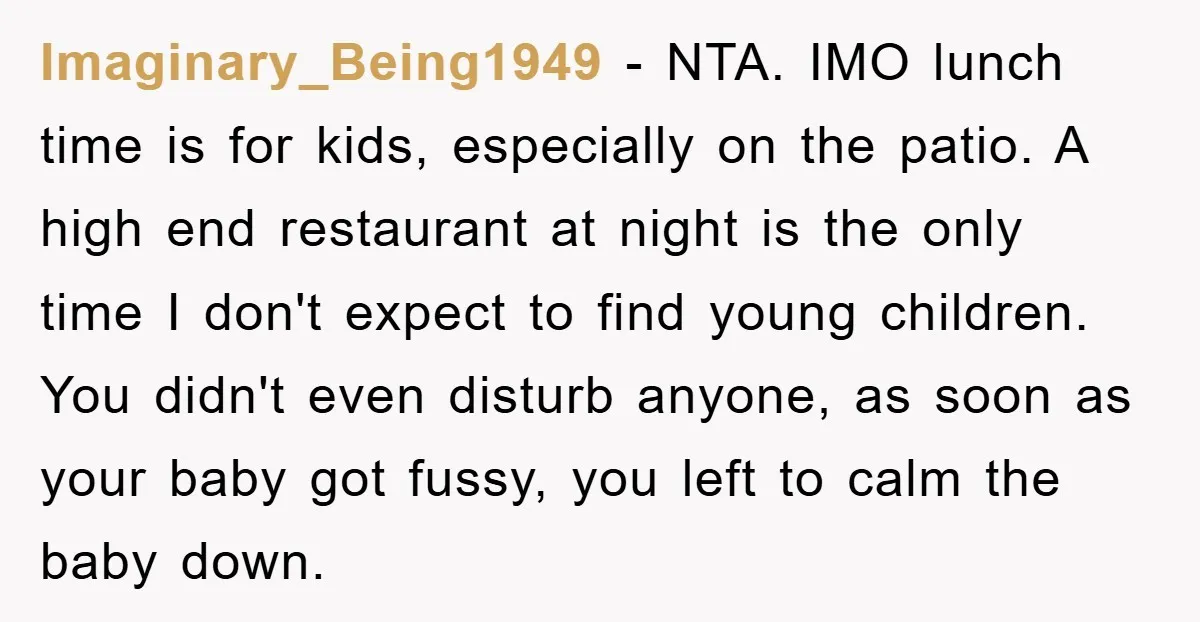 Imaginary_Being1949 − NTA. IMO lunch time is for kids, especially on the patio. A high end restaurant at night is the only time I don't expect to find young children....