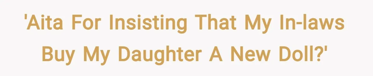 'AITA for insisting that my in-laws buy my daughter a new doll?'