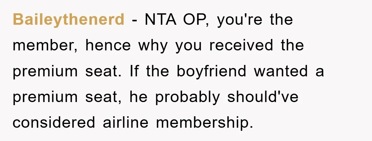 Baileythenerd − NTA OP, you're the member, hence why you received the premium seat. If the boyfriend wanted a premium seat, he probably should've considered airline membership.