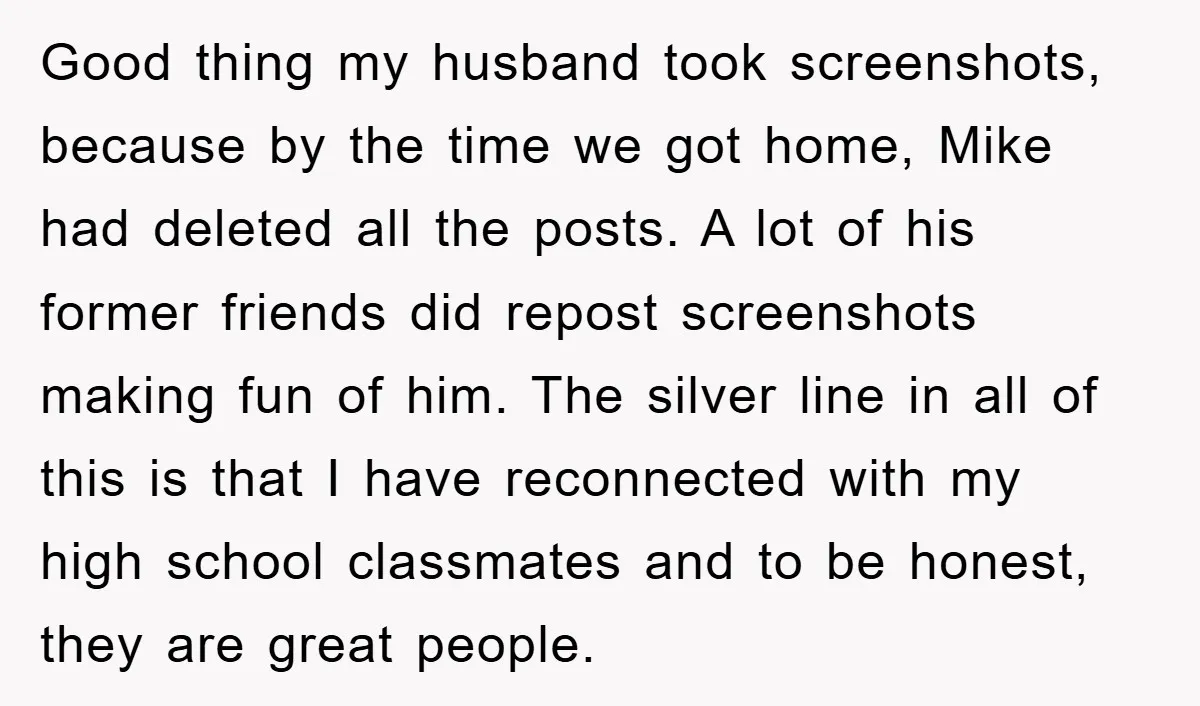 Good thing my husband took screenshots, because by the time we got home, Mike had deleted all the posts. A lot of his former friends did repost screenshots making fun...