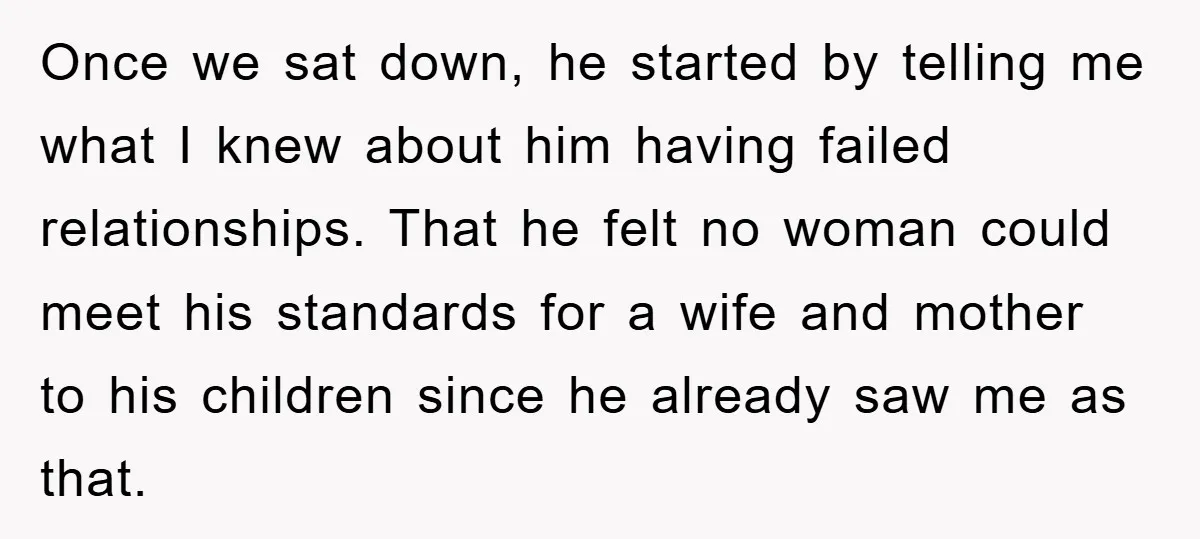 Once we sat down, he started by telling me what I knew about him having failed relationships. That he felt no woman could meet his standards for a wife and...