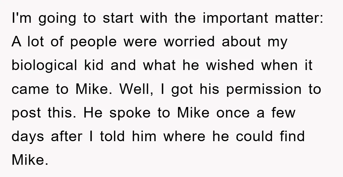 I'm going to start with the important matter: A lot of people were worried about my biological kid and what he wished when it came to Mike. Well, I got...