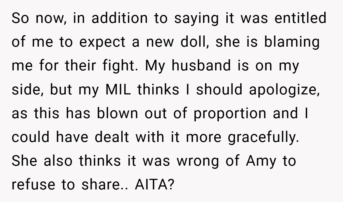 So now, in addition to saying it was entitled of me to expect a new doll, she is blaming me for their fight. My husband is on my side, but...