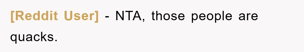 [Reddit User] − NTA, those people are quacks.