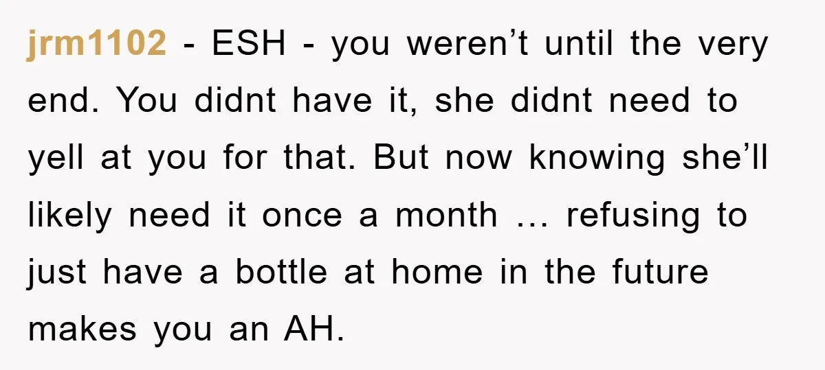 jrm1102 − ESH - you weren’t until the very end. You didnt have it, she didnt need to yell at you for that. But now knowing she’ll likely need it...