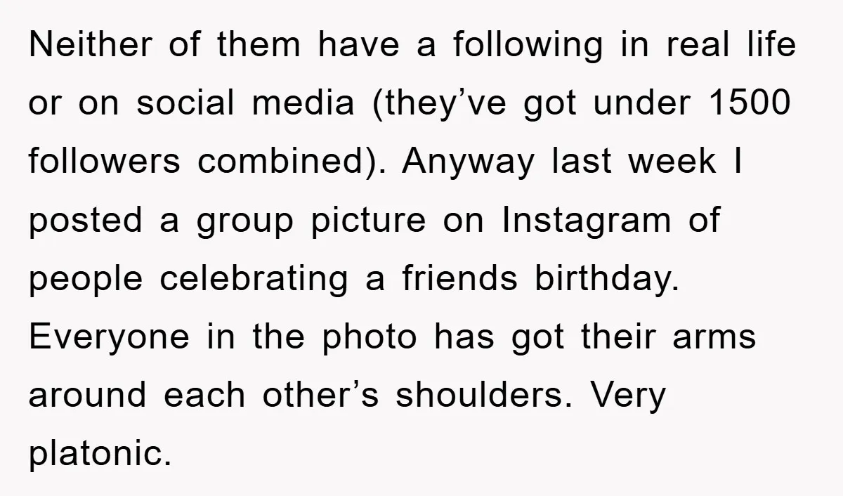 Neither of them have a following in real life or on social media (they’ve got under 1500 followers combined). Anyway last week I posted a group picture on Instagram of...