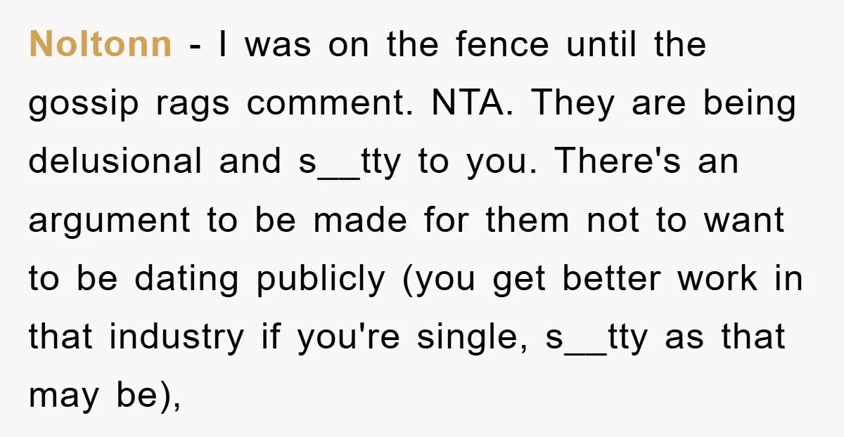 Noltonn − I was on the fence until the gossip rags comment. NTA. They are being delusional and s__tty to you. There's an argument to be made for them not...