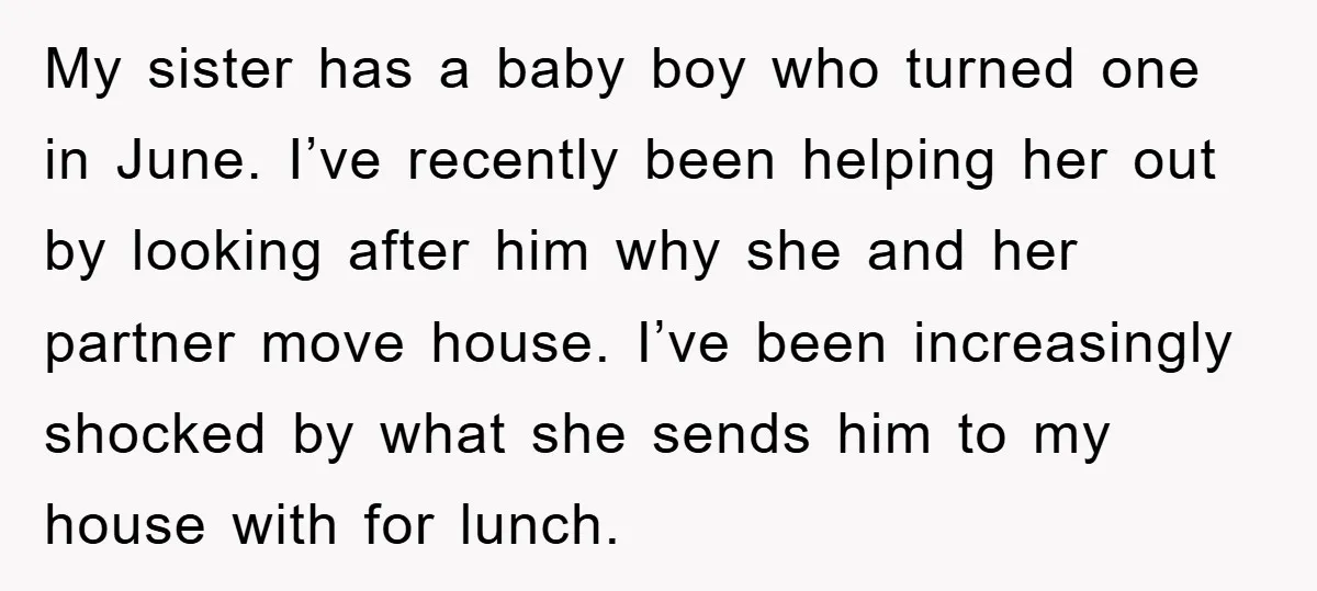 My sister has a baby boy who turned one in June. I’ve recently been helping her out by looking after him why she and her partner move house. I’ve been...