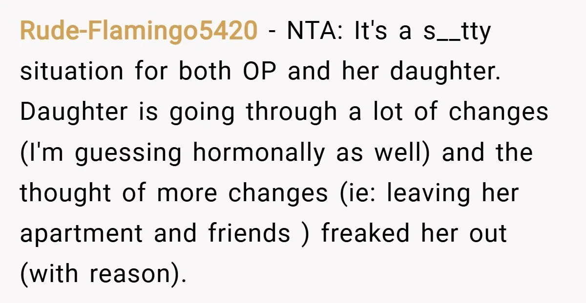 Rude-Flamingo5420 − NTA: It's a s__tty situation for both OP and her daughter. Daughter is going through a lot of changes (I'm guessing hormonally as well) and the thought of...