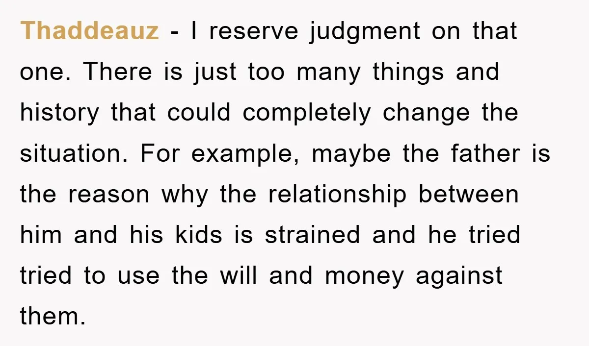 Thaddeauz − I reserve judgment on that one. There is just too many things and history that could completely change the situation. For example, maybe the father is the reason...