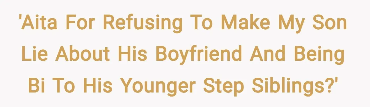 'AITA for refusing to make my son lie about his boyfriend and being bi to his younger step siblings?'