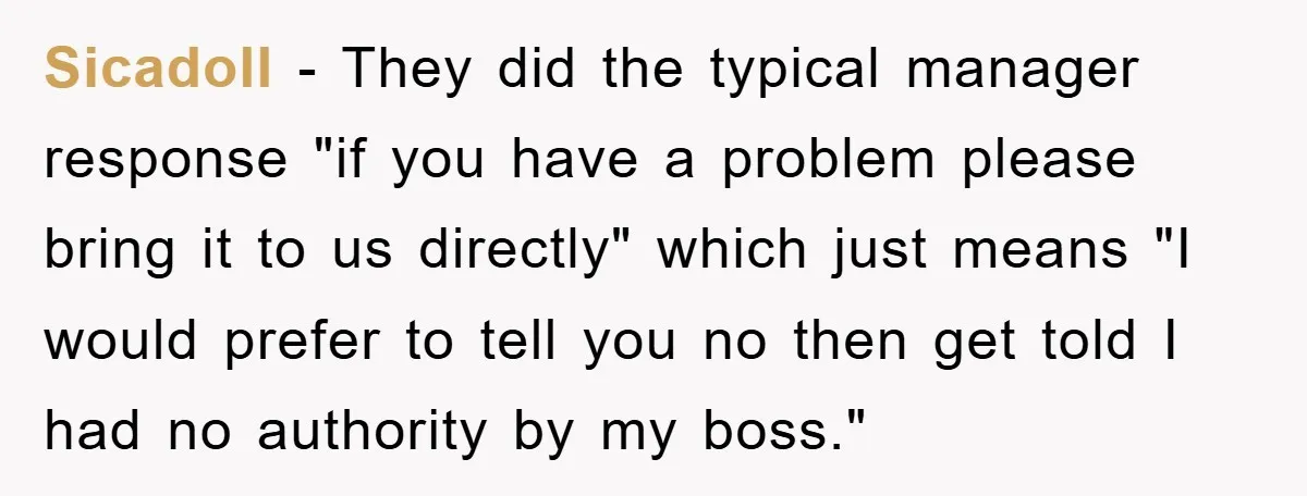 Sicadoll − They did the typical manager response "if you have a problem please bring it to us directly" which just means "I would prefer to tell you no then...