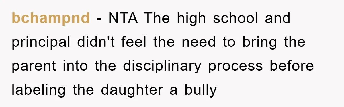 bchampnd − NTA The high school and principal didn't feel the need to bring the parent into the disciplinary process before labeling the daughter a bully