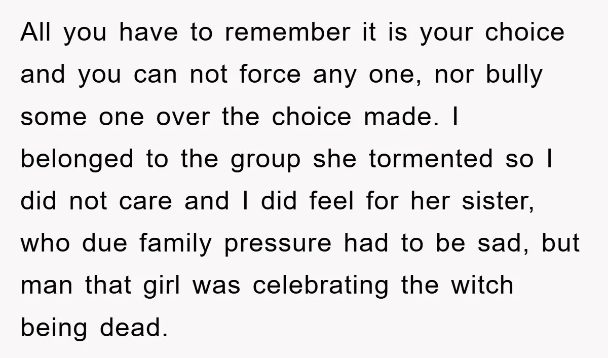All you have to remember it is your choice and you can not force any one, nor bully some one over the choice made. I belonged to the group she...