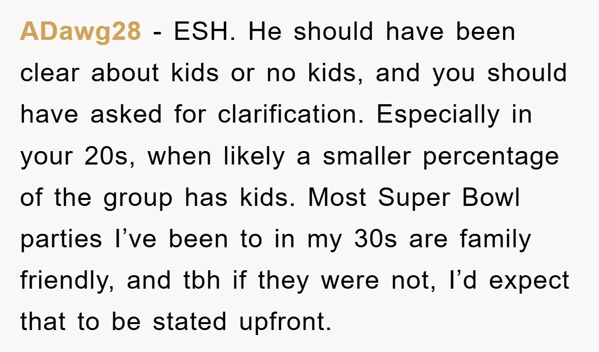ADawg28 − ESH. He should have been clear about kids or no kids, and you should have asked for clarification. Especially in your 20s, when likely a smaller percentage of...