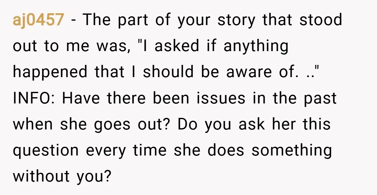 aj0457 − The part of your story that stood out to me was, "I asked if anything happened that I should be aware of. .." INFO: Have there been issues...