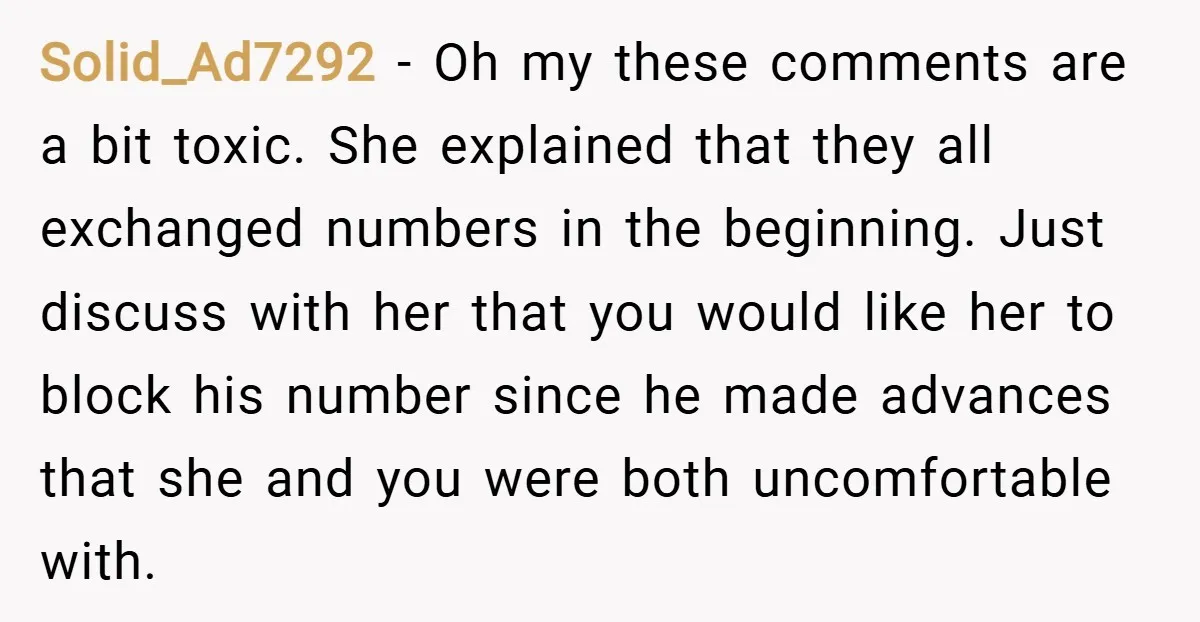 Solid_Ad7292 − Oh my these comments are a bit toxic. She explained that they all exchanged numbers in the beginning. Just discuss with her that you would like her to...