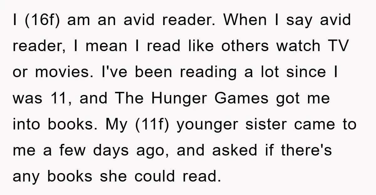 I (16f) am an avid reader. When I say avid reader, I mean I read like others watch TV or movies. I've been reading a lot since I was 11,...
