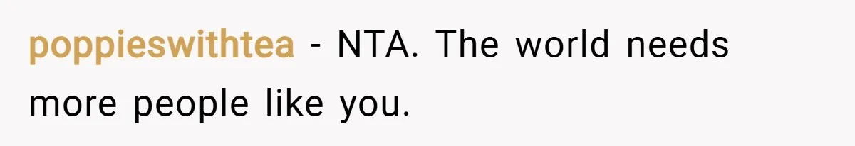 poppieswithtea − NTA. The world needs more people like you.