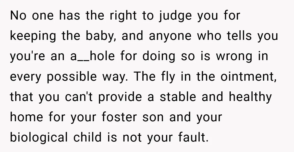 No one has the right to judge you for keeping the baby, and anyone who tells you you're an a__hole for doing so is wrong in every possible way. The...