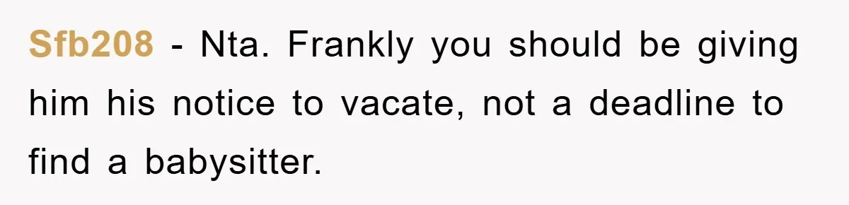 Sfb208 − Nta. Frankly you should be giving him his notice to vacate, not a deadline to find a babysitter.