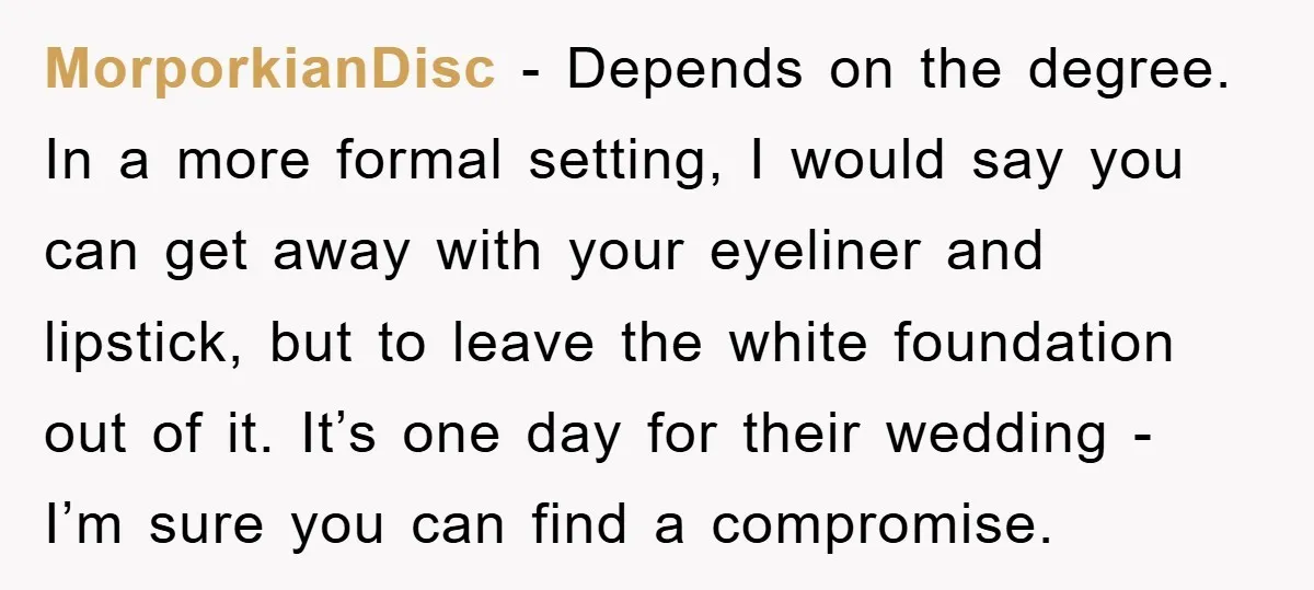 MorporkianDisc − Depends on the degree. In a more formal setting, I would say you can get away with your eyeliner and lipstick, but to leave the white foundation out...