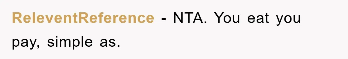 ReleventReference − NTA. You eat you pay, simple as.