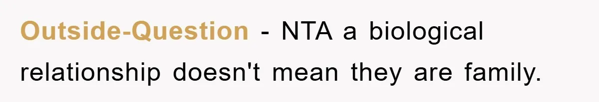 Outside-Question − NTA a biological relationship doesn't mean they are family.