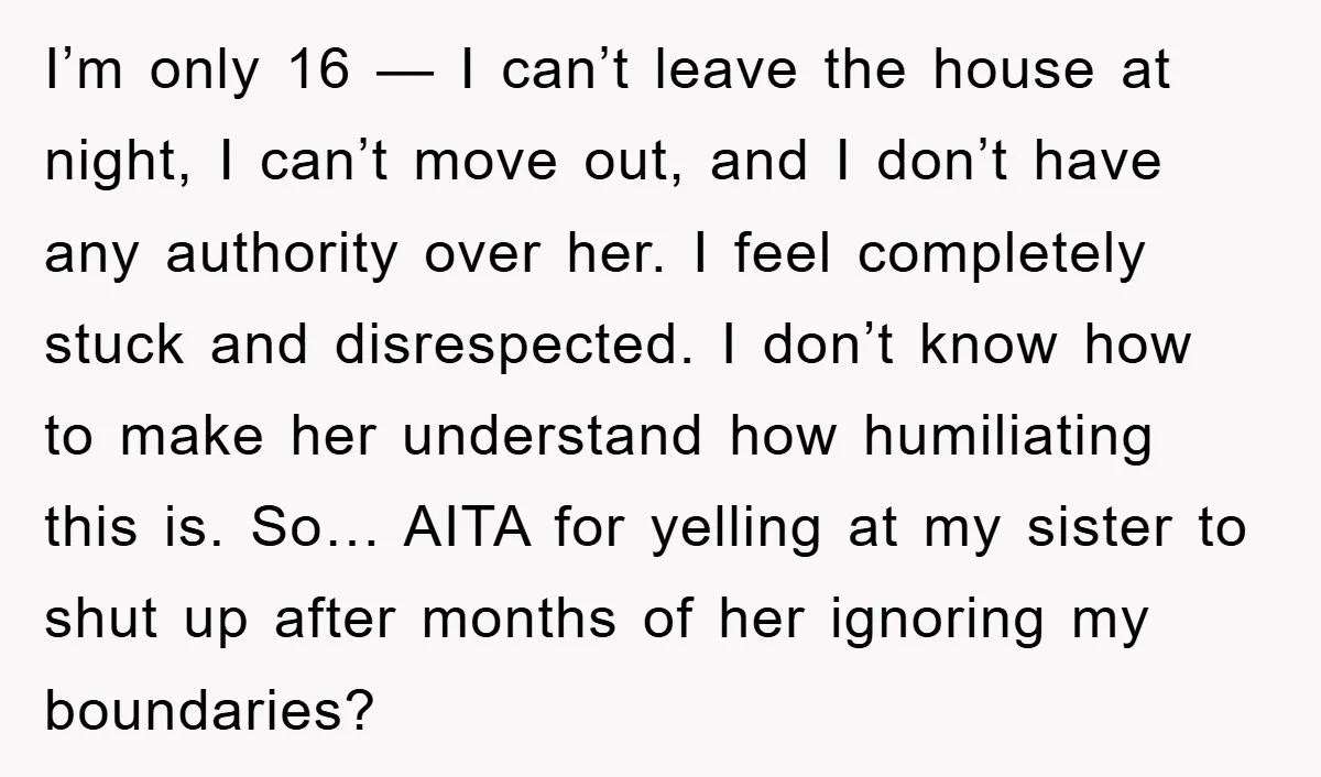 I’m only 16 — I can’t leave the house at night, I can’t move out, and I don’t have any authority over her. I feel completely stuck and disrespected. I...